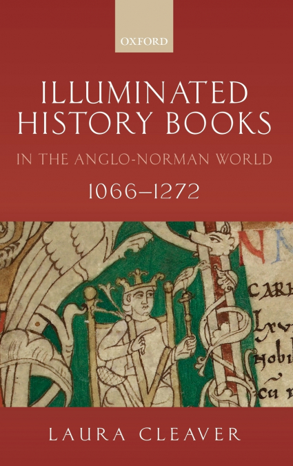 Illuminated History Books in the Anglo-Norman World, 1066-1272