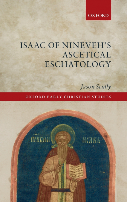 Isaac of Nineveh’s Ascetical Eschatology