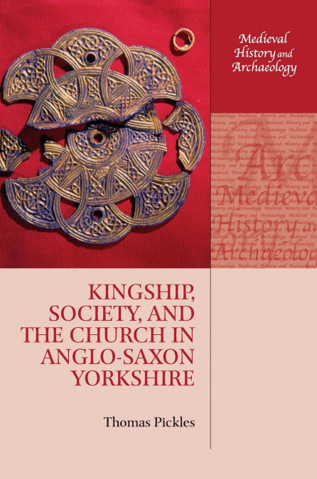 Kingship, Society, and the Church in Anglo-Saxon Yorkshire