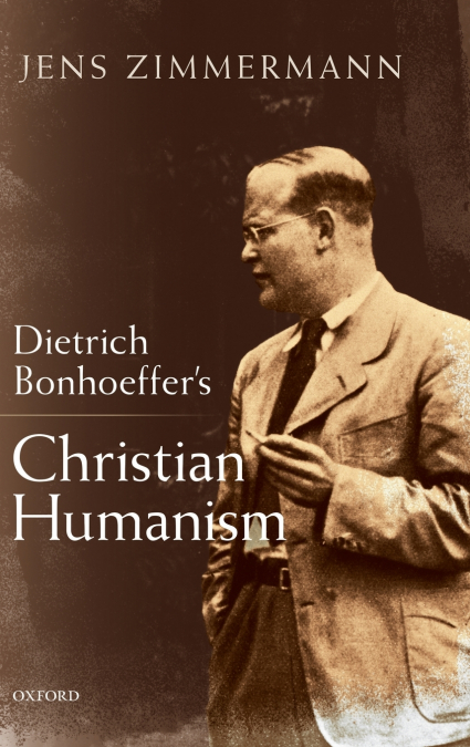 Dietrich Bonhoeffer’s Christian Humanism