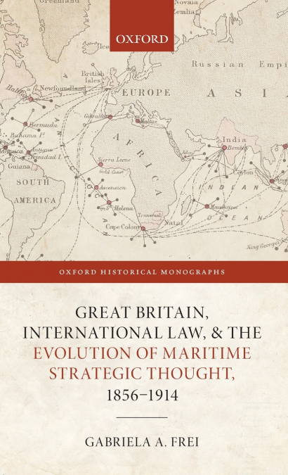 Great Britain, International Law, and the Evolution of Maritime Strategic Thought, 1856ds1914