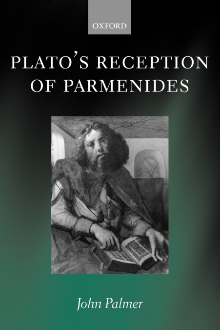 Plato’s Reception of Parmenides