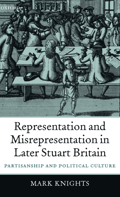Representation and Misrepresentation in Later Stuart Britain