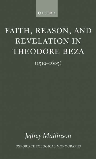 Faith, Reason, and Revelation in Theodore Beza (1519-1605)