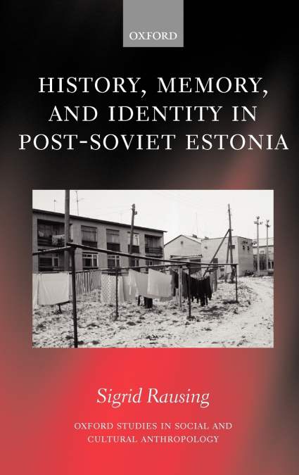 History, Memory, and Identity in Post-Soviet Estonia