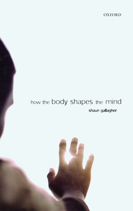 HOW THE BODY SHAPES THE MIND C