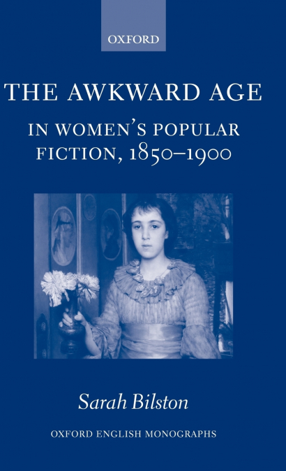 The Awkward Age in Women’s Popular Fiction, 1850-1900