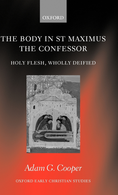 The Body in St MAximus the Confessor. Holy Flesh, Wholly Deified