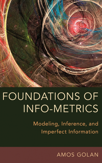 Foundations of Info-Metrics