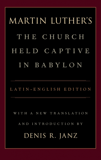 Luther’s the Church Held Captive in Babylon