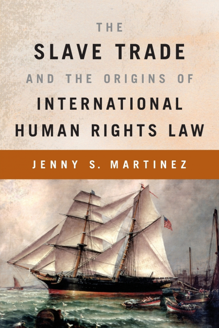 The Slave Trade and the Origins of International Human Rights Law