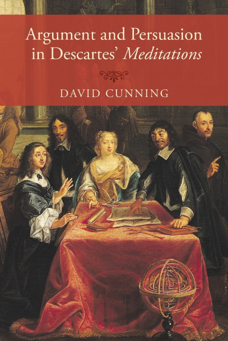 Argument and Persuasion in Descartes’ Meditations