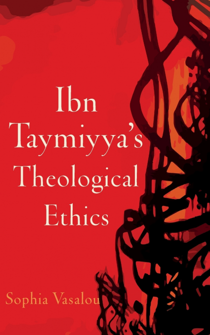 Ibn Taymiyya’s Theological Ethics
