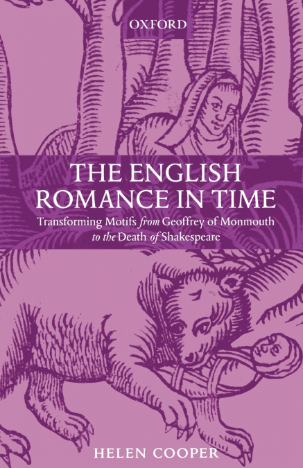 The English Romance in Time Transforming Motifs from Geoffrey of Monmouth to the Death of Shakespeare