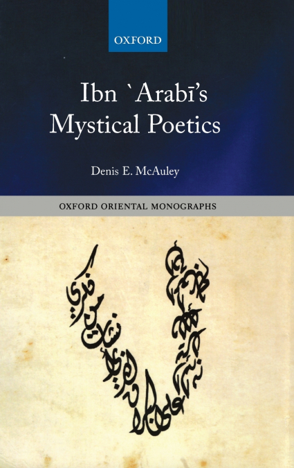 Ibn `Arabī’s Mystical Poetics