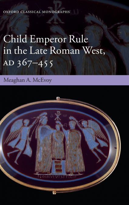 Child Emperor Rule in the Late Roman West, AD 367-455