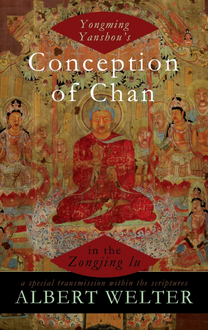 Yongming Yanshou’s Conception of Chan in the Zongjing Lu