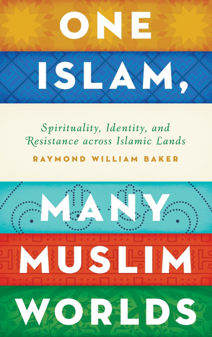 One Islam, Many Muslim Worlds