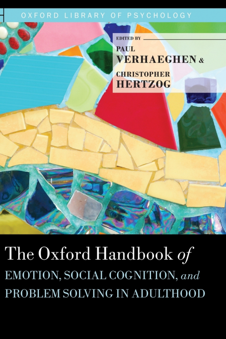 Oxford Handbook of Emotion, Social Cognition, and Problem Solving in Adulthood