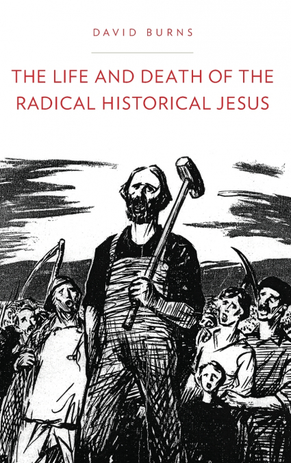 The Life and Death of the Radical Historical Jesus