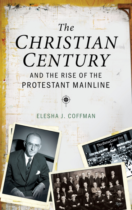 Christian Century and the Rise of the Protestant Mainline