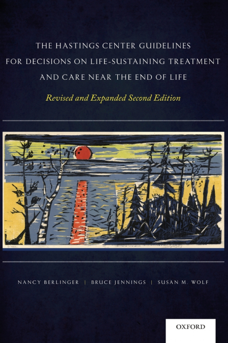 The Hastings Center Guidelines for Decisions on Life-Sustaining Treatment and Care Near the End of Life