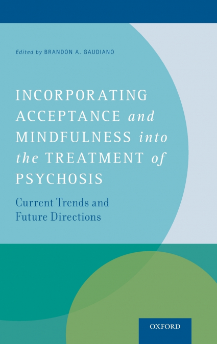 Incorporating Acceptance and Mindfulness Into the Treatment of Psychosis