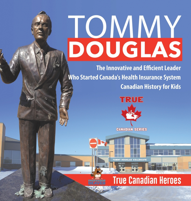 Tommy Douglas - The Innovative and Efficient Leader Who Started Canada’s Health Insurance System | Canadian History for Kids | True Canadian Heroes