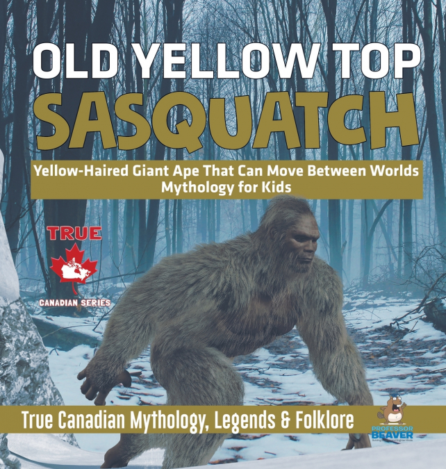 Old Yellow Top / Sasquatch - Yellow-Haired Giant Ape That Can Move Between Worlds | Mythology for Kids | True Canadian Mythology, Legends & Folklore