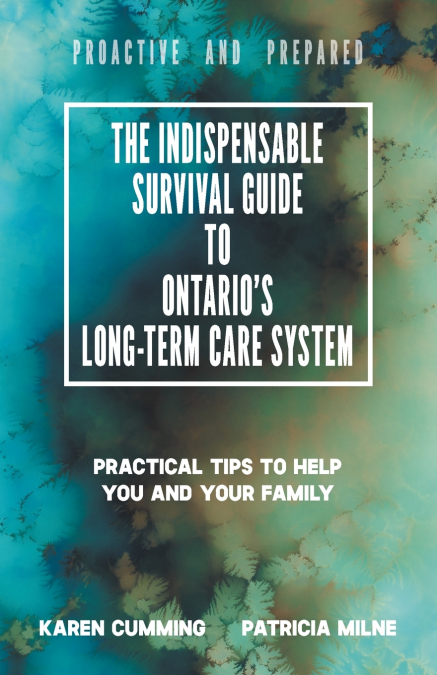 The Indispensable Survival Guide to Ontario’s Long-Term Care System