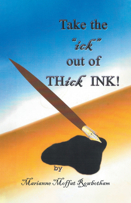 Take the 'ick' out of THick INK!