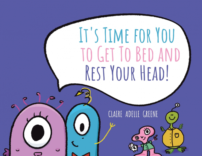 It’s Time for You to Get To Bed and Rest Your Head!