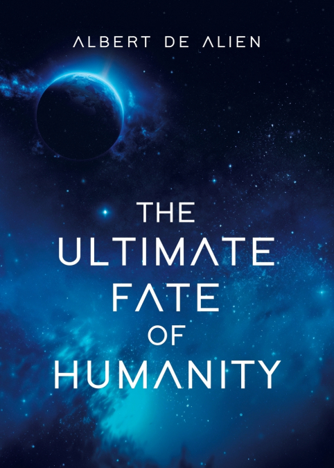 The Ultimate Fate of Humanity
