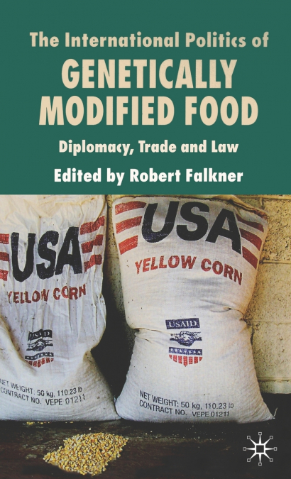 The International Politics of Genetically Modified Food