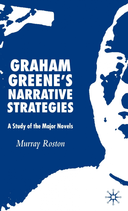 Graham Greene’s Narrative Strategies
