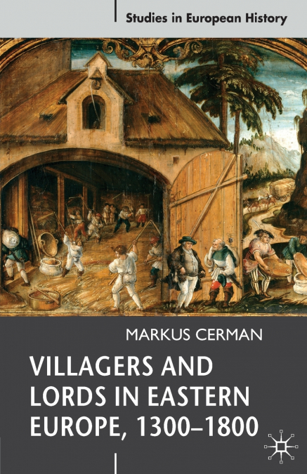 Villagers and Lords in Eastern Europe, 1300-1800
