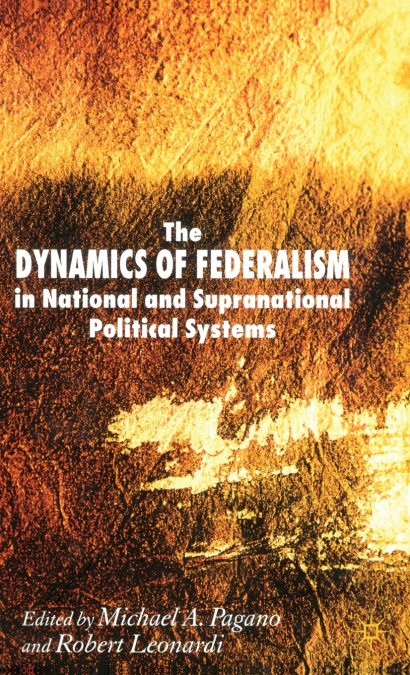 The Dynamics of Federalism in National and Supranational Political Systems