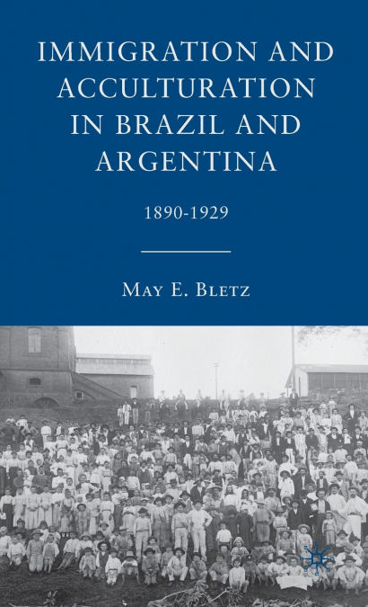 Immigration and Acculturation in Brazil and Argentina, 1890-1929