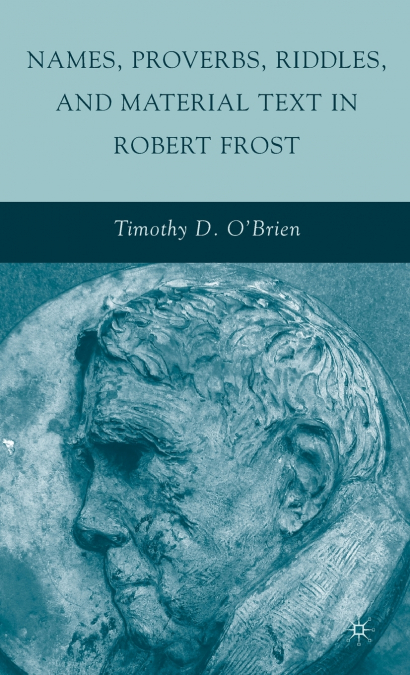 Names, Proverbs, Riddles, and Material Text in Robert Frost