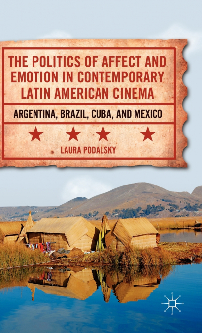 The Politics of Affect and Emotion in Contemporary Latin American Cinema
