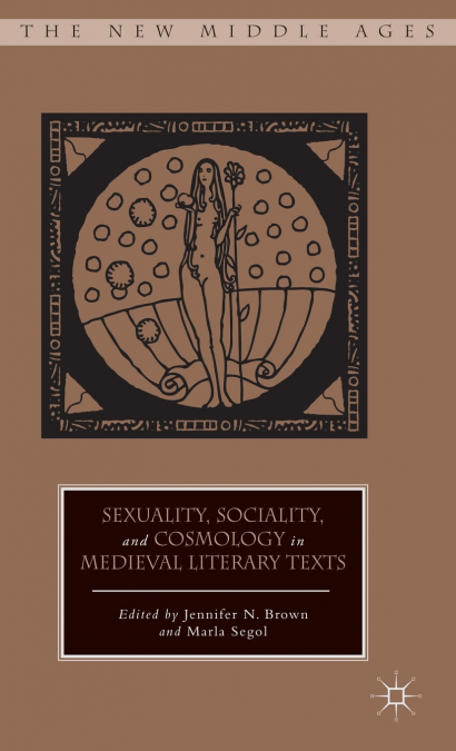 Sexuality, Sociality, and Cosmology in Medieval Literary Texts