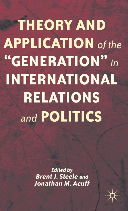 Theory and Application of the 'Generation' in International Relations and Politics