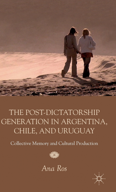 The Post-dictatorship Generation in Argentina, Chile, and Uruguay