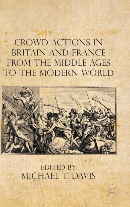 Crowd Actions in Britain and France from the Middle Ages to the Modern World