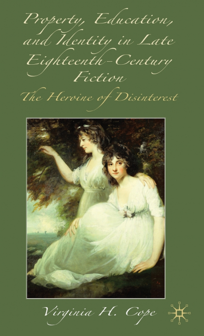 Property, Education and Identity in Late Eighteenth-Century Fiction