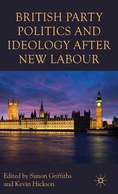 British Party Politics and Ideology after New Labour