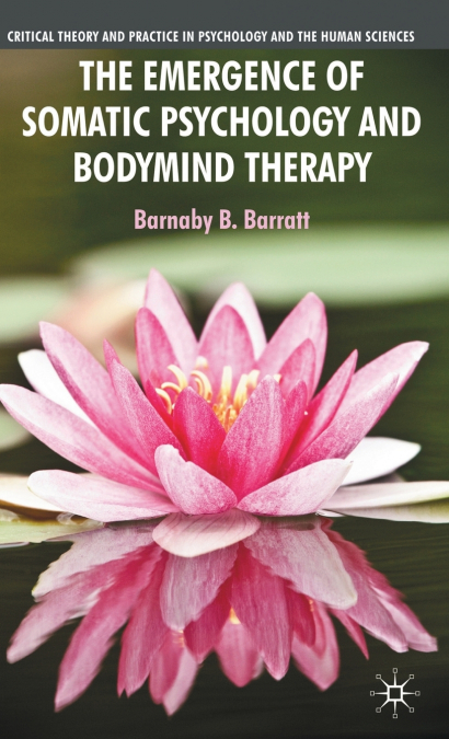 The Emergence of Somatic Psychology and Bodymind Therapy