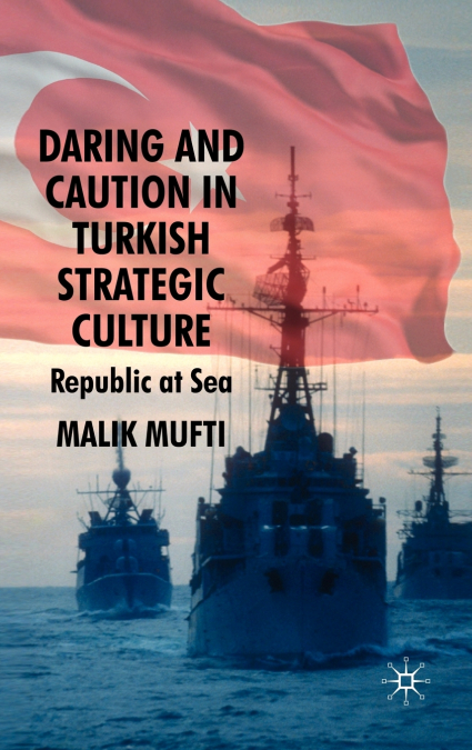 Daring and Caution in Turkish Strategic Culture