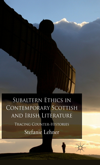 Subaltern Ethics in Contemporary Scottish and Irish Literature