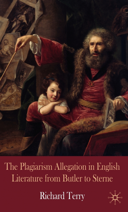 The Plagiarism Allegation in English Literature from Butler to Sterne